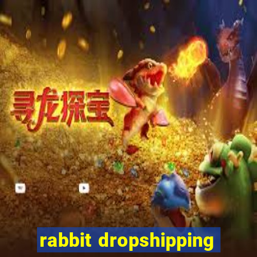 rabbit dropshipping